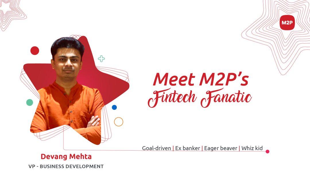 A Candid Chat with M2P’s Fintech Fanatic, Devang Mehta